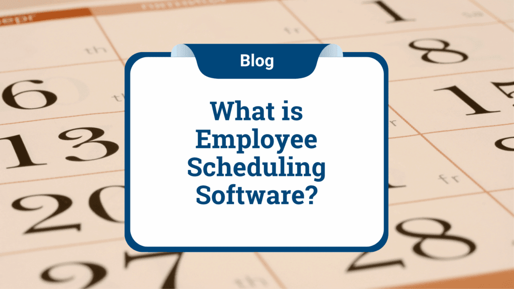 Blog header image with the title ‘What is Employee Scheduling Software?’ displayed over a background of a monthly calendar.